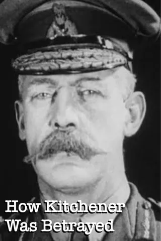 How Kitchener Was Betrayed afişi