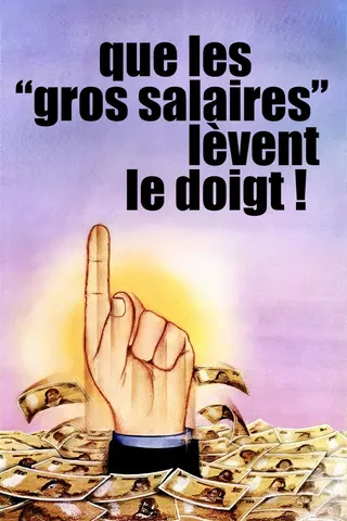 Que les gros salaires lèvent le doigt! afişi