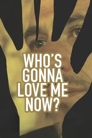 Görsel: TMDB Who's Gonna Love Me Now? afişi